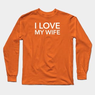 I LOVE MY WIFE Long Sleeve T-Shirt